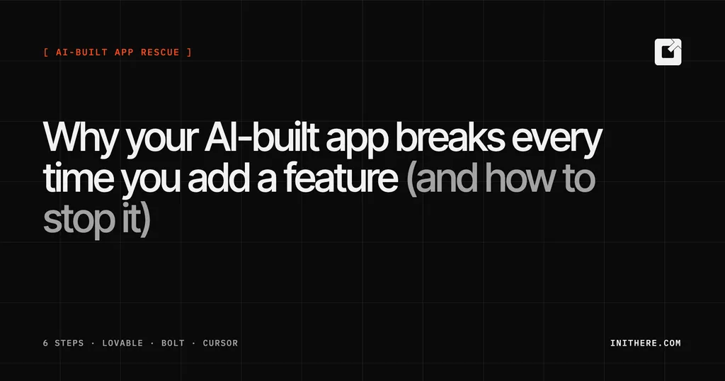 Why your AI-built app breaks every time you add a feature, and how to stop it